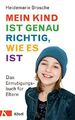 Mein Kind ist genau richtig, wie es ist: Das Ermutigungsbuch fur Eltern, Heidema