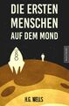 Die ersten Menschen auf dem Mond | Ein SciFi Klassiker von H.G. Wells | H. G. We