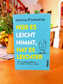 Mathias Fischedick    "Wer es leicht nimmt, hat es leichter"    Taschenbuch