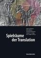 Spielräume der Translation | Dolmetschen und ÜberSetzen in Theorie und Praxis