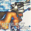 Neglect / Cleanser - Split 7"