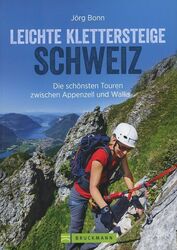 Leichte Klettersteige in der Schweiz - Zwischen Konstanz und Genf / Jörg Bonn