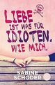 Liebe ist was für Idioten. Wie mich. von Schoder, Sabine | Buch | Zustand gut