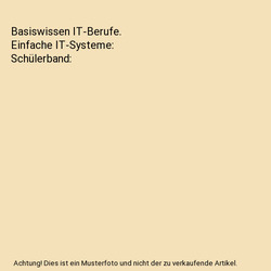 Basiswissen IT-Berufe. Einfache IT-Systeme: Schülerband, Udo Schaefer, Franz-Jo