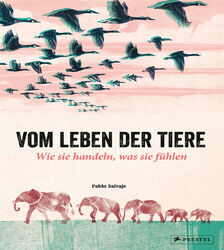 Vom Leben der Tiere. Wie sie handeln, was sie fühlen Pablo Salvaje