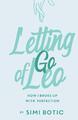 Letting Go of Leo How I Broke Up with Perfection Simi Botic Taschenbuch Englisch