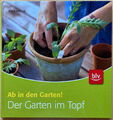 Der Garten im Topf: Ab in den Garten! [ Gebundene Ausgabe ] ** NEUWERTIG **