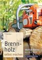 Brennholz selbst machen: Wohlige Wärme aus dem Wald... | Buch | Zustand sehr gut