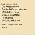 Die Regesten der Erzbischöfe von Köln im Mittelalter. Hrsg. v.Gesellschaft fü