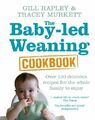 The Baby-led Weaning Cookbook: Over 130 delicious  by Murkett, Tracey 0091935288