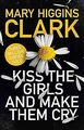 Kiss the Girls and Make Them Cry von Clark, Mary Hi... | Buch | Zustand sehr gut