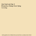 Like Night and Day: A Miraculous Change from Dying to Living, Roberts, Abraham J