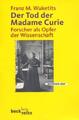 Forscher als Opfer der Wissenschaft: Der Tod der Madame Curie (Ausgabe mit 26 Ab