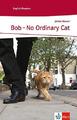 Bob - No Ordinary Cat: Schulausgabe für das Niveau A2, ab dem 3.