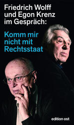 Komm mir nicht mit Rechtsstaat | Friedrich Wolff, Egon Krenz | 2021 | deutsch