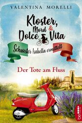 Kloster, Mord und Dolce Vita - Der Tote am Fluss | Valentina Morelli | Buch