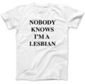 T-Shirt Nobody Knows I'm A Lesbian 100 % Baumwolle Damen TopT-Shirt wie getragen von Axl Rose