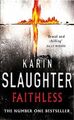 Faithless: (Grant County series 5), Slaughter, Karin, Used; Good Book