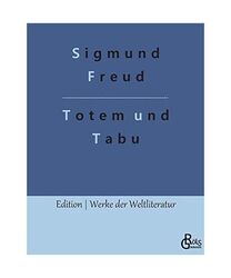 Totem und Tabu: Einige Übereinstimmungen im Seelenleben der Wilden und der Neur