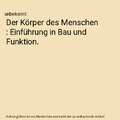 Der Körper des Menschen : Einführung in Bau und Funktion., unbekannt