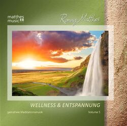 Wellness & Entspannung, Vol. 5 - Gemafreie Entspannungsmusik von Ronny Matthes