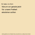 Wir haben die Wahl: Warum wir gerade jetzt für unsere Freiheit einstehen sollte