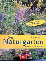 Der Naturgarten: Lebendig, schön, pflegeleicht Pflanzvorschläge für alle Standor