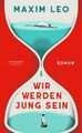 Wir werden jung sein | Roman | Maxim Leo | Buch | 304 S. | Deutsch | 2024 | EAN 