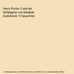 Harry Potter 3 und der Gefangene von Askaban. Audiobook. 9 Cassetten, Joanne K. 