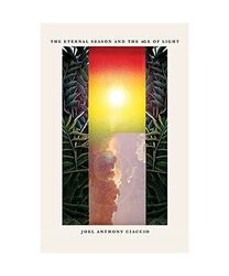 The Eternal Season and the Age of Light, Joel Anthony Ciaccio
