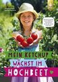 Mein Ketchup wächst im Hochbeet Geniale Projekte, coole Pflanzen und leckere Ern