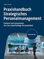 Praxishandbuch Strategisches Personalmanagement: Prozesse und Instrumente für ei