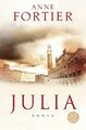 Julia : Roman. Anne Fortier. Aus dem Amerikan. von Birgit Moosmüller / Fischer ;