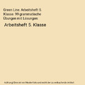 Green Line. Arbeitsheft 5. Klasse. 99 grammatische Übungen mit Lösungen: Arbei