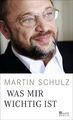 Was mir wichtig ist Martin Schulz Schulz, Martin: 1269205