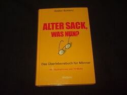 Kester Schlenz - Alter Sack, was nun ?  Das Überlebensbuch für Männer - GEBUNDEN