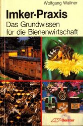 Imker-Praxis: Das Grundwissen der Bienenwirtschaft Wallner, Wolfgang: