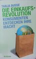 Die Einkaufsrevolution. Konsumenten entdecken ihre Macht. Busse, Tanja: 2148764