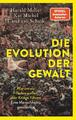 Die Evolution der Gewalt | Kai Michel, Harald Meller, Carel van Schaik | 2024