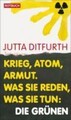 Krieg, Atom, Armut | Was sie reden, was sie tun: Die Grünen | Jutta Ditfurth