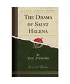 The Drama of Saint Helena (Classic Reprint), Paul Frémeaux