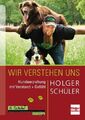 Wir verstehen uns | Hundeerziehung mit Verstand + Gefühl | Holger Schüler | Buch