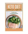 Keto Diet Cookbook For Weight Loss: The Perfect Method To Lose Weight And Gain E