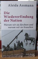 Aleida Assmann Die Wiedererfindung der Nation Warum wir sie fürchten C. H. Beck