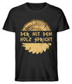 Der mit dem Holz spricht - Unisex Premium Bio Shirt