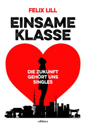 Felix Lill ~ Einsame Klasse: Die Zukunft gehört uns Singles 9783990012338