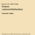 Kleines Lebensmittellexikon: Gesund Leben, Gabriele Otto, Sidhi Schade