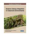 Handbook of Research on Science Literacy Integration in Classroom Environments