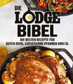 Die Lodge Bibel: Die besten Rezepte für gusseiserne Pfannen, Dutch Oven und