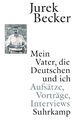 Mein Vater, die Deutschen und ich Aufsätze, Vorträge, Interviews Jurek Becker